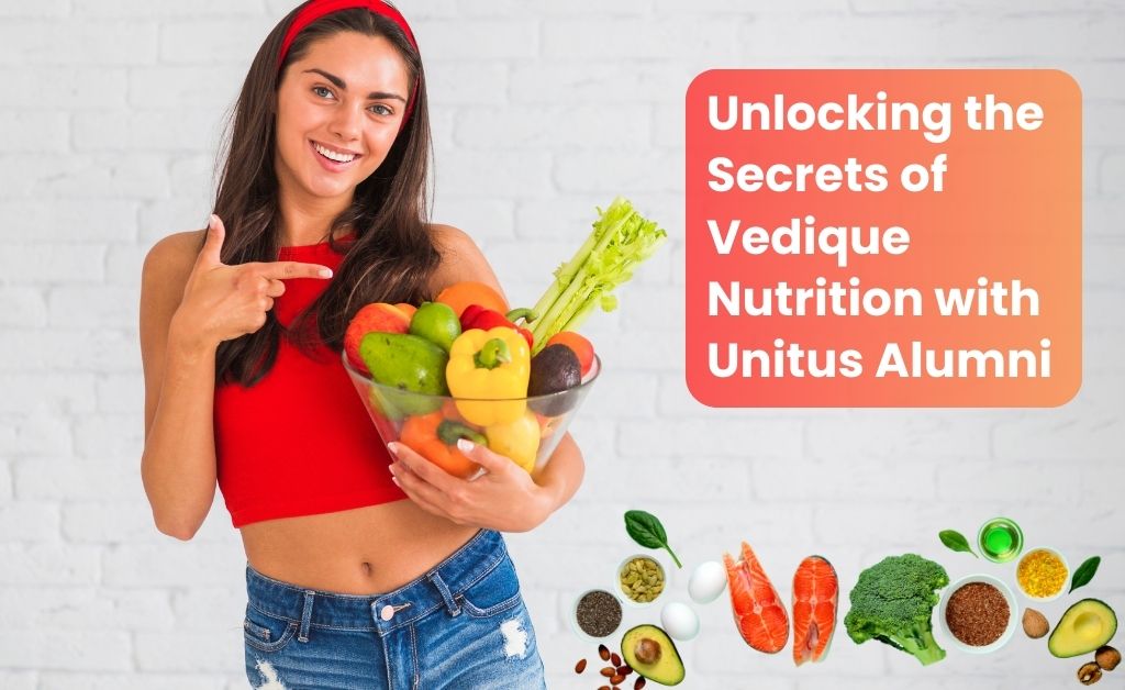 Unlocking the Secrets of Vedique Nutrition with Unitus Alumni